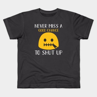 Never miss a good chance to shut up Kids T-Shirt